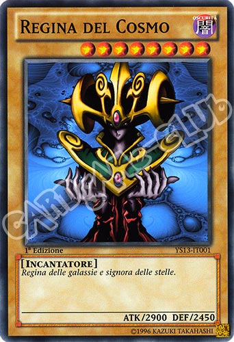 YS13-IT001 Regina del Cosmo comune 1a Edizione (IT) -PLAYED-
